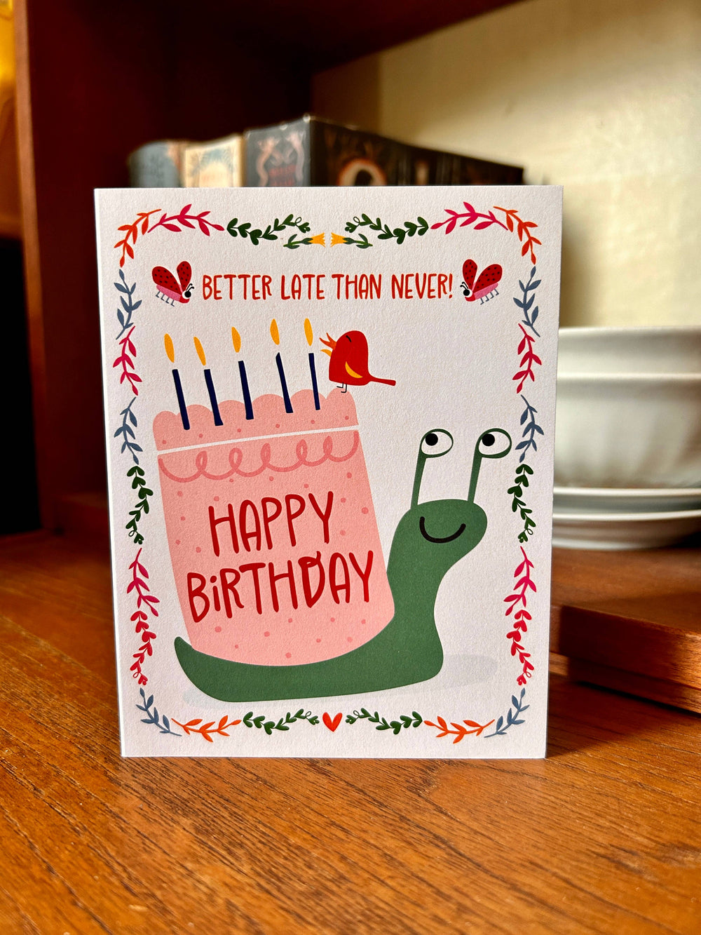 Happy Birthday Better Late Than Never Greeting Card